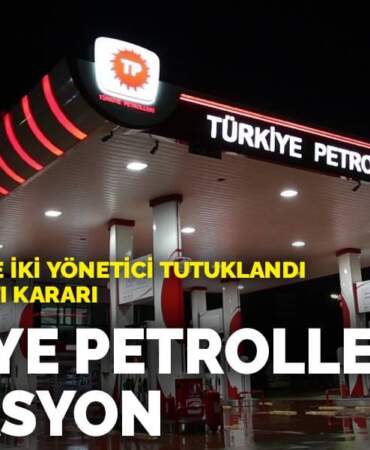Türkiye Petrolleri’ne operasyon: Genel müdür ve iki yönetici tutuklandı, patrona gözaltı kararı