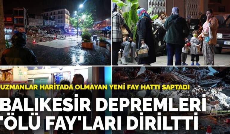 Balıkesir depremleri ‘ölü fay’ları diriltti