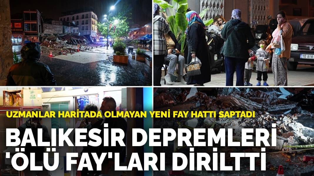 Balıkesir depremleri ‘ölü fay’ları diriltti