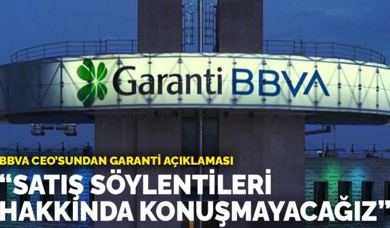 BBVA CEO’sundan Garanti açıklaması: Satış söylentileri hakkında konuşmayacağız