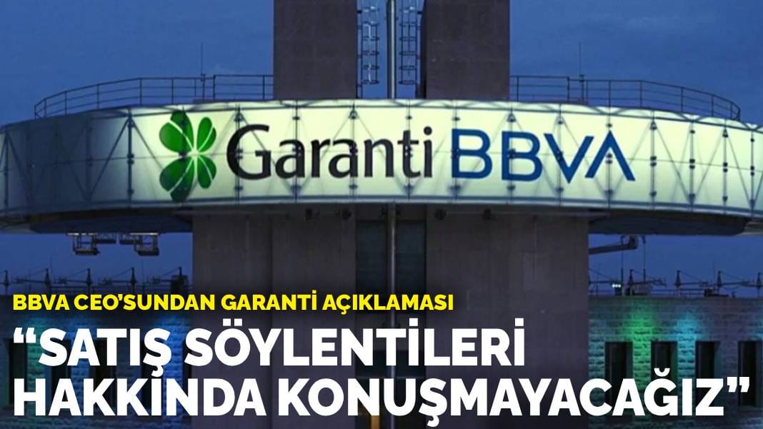 BBVA CEO’sundan Garanti açıklaması: Satış söylentileri hakkında konuşmayacağız