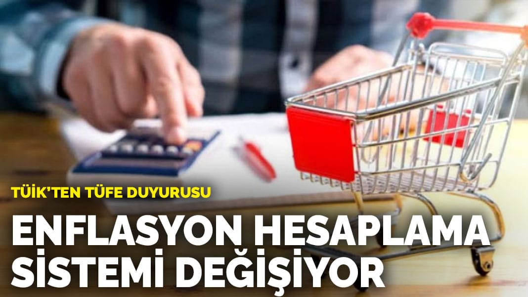 TÜİK’ten TÜFE duyurusu: Enflasyon hesaplama sistemi değişiyor