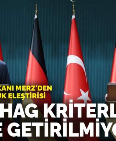 Almanya Başbakanı Merz’den Türkiye’ye hukuk eleştirisi: Kopenhag kriterleri yerine getirilmiyor