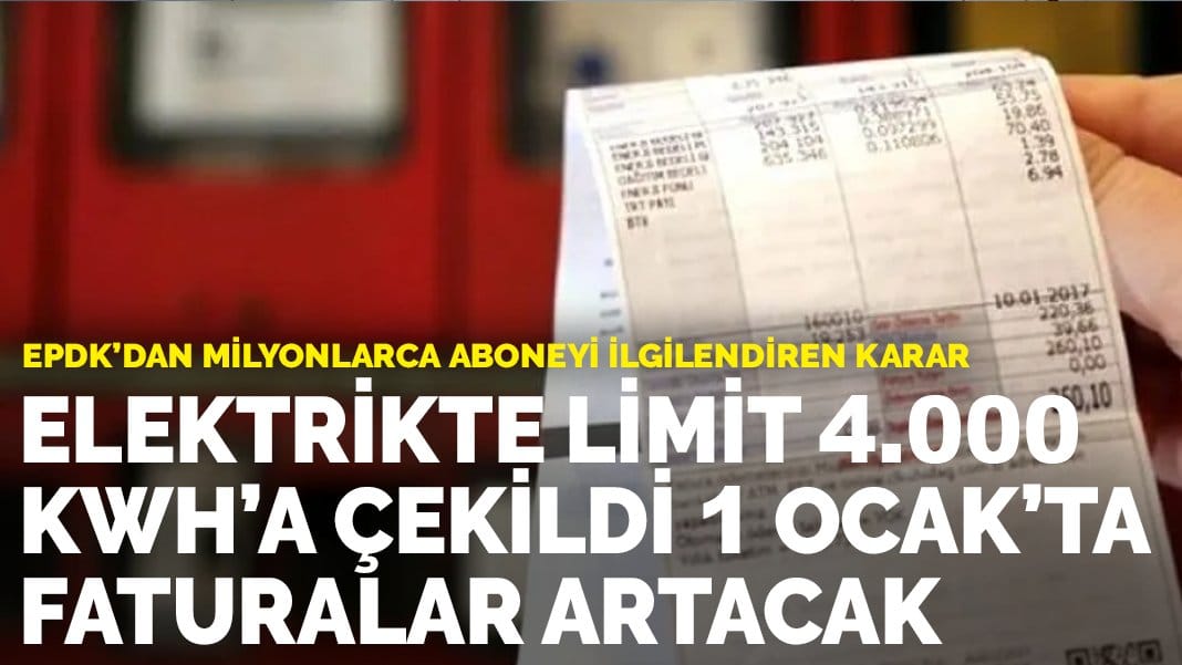 EPDK’dan milyonlarca aboneyi ilgilendiren karar: Elektrikte limit 4.000 kwh’a çekildi, 1 Ocak’ta faturalar artacak
