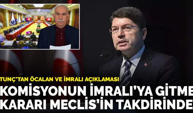 Tunç’tan Öcalan ve İmralı açıklaması: Komisyonun İmralı’ya gitme kararı Meclis’in takdirinde