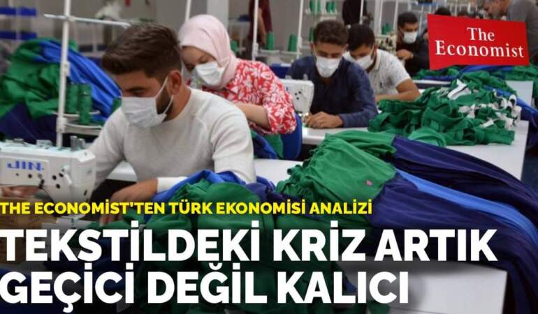 The Economist’ten Türk ekonomisi analizi : Tekstildeki kriz artık geçici değil kalıcı