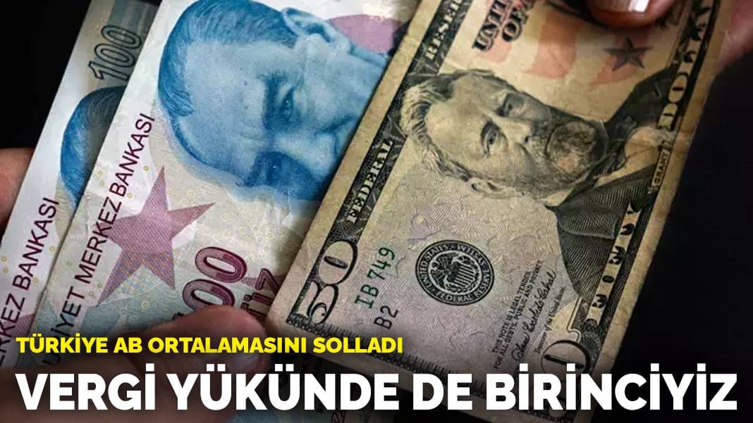 Türkiye AB ortalamasını solladı: Vergi yükünde de birinciyiz