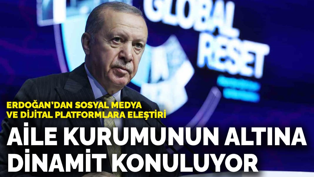 Erdoğan’dan sosyal medya ve dijital platformlara eleştiri: Aile kurumunun altına dinamit konuluyor