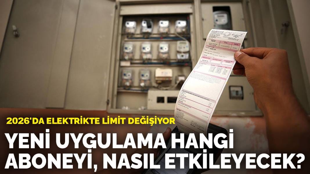 Bütün vatandaşların faturasına yansıyacak! 2026’da elektrikte limit değişiyor: Yeni uygulama hangi aboneleri, nasıl etkileyecek?