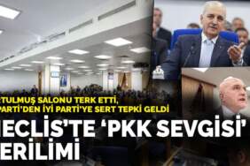 Meclis’te ‘PKK sevgisi’ gerilimi: Kurtulmuş salonu terk etti, AK Parti’den İYİ Parti’ye sert tepki geldi