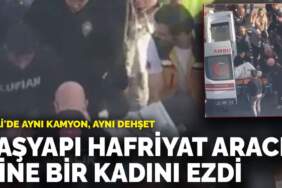 Şişli’de aynı kamyon, aynı dehşet: TAŞYAPI hafriyat aracı bir kadını ezdi