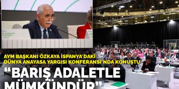 AYM Başkanı Özkaya İspanya’daki Dünya Anayasa Yargısı Konferansı’nda konuştu: Barış adaletle mümkündür