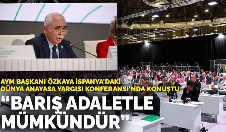 AYM Başkanı Özkaya İspanya’daki Dünya Anayasa Yargısı Konferansı’nda konuştu: Barış adaletle mümkündür