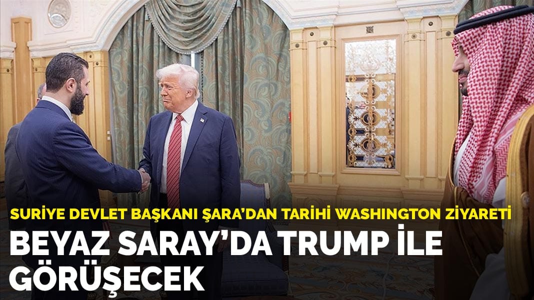 Suriye Devlet Başkanı Şara’dan tarihi Washington ziyareti: Beyaz Saray’da Trump ile görüşecek