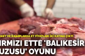 Kırmızı ette ‘Balıkesir kuzusu’ oyunu: Market ve kasaplarda et fiyatları iki katına çıktı