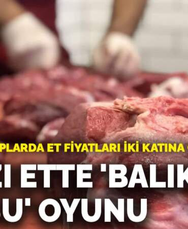Kırmızı ette ‘Balıkesir kuzusu’ oyunu: Market ve kasaplarda et fiyatları iki katına çıktı