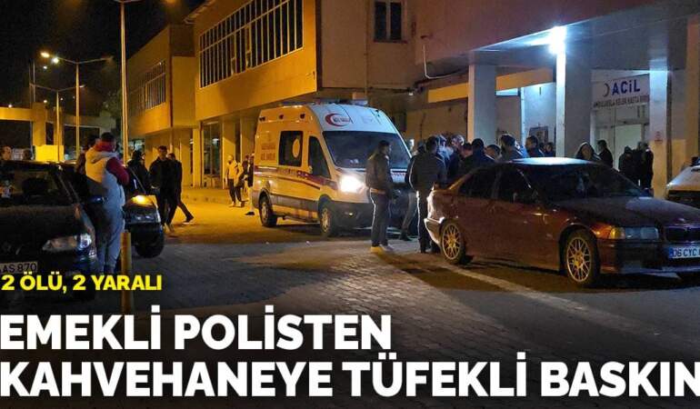 Emekli polisten kahvehaneye tüfekli baskın: 2 ölü, 2 yaralı