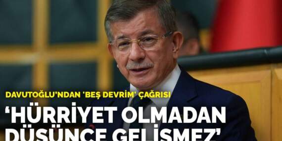 Davutoğlu’ndan ‘beş devrim’ çağrısı: Hürriyet olmadan düşünce gelişmez
