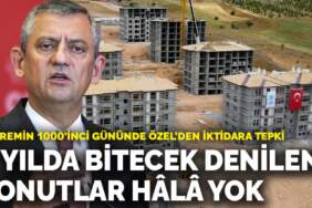 Depremin 1000’inci gününde Özel’den iktidara tepki: Söz verilen konutlar hâlâ yok