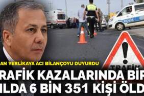 Bakan Yerlikaya acı bilançoyu duyurdu: Trafik kazalarında bir yılda 6 bin 351 kişi öldü