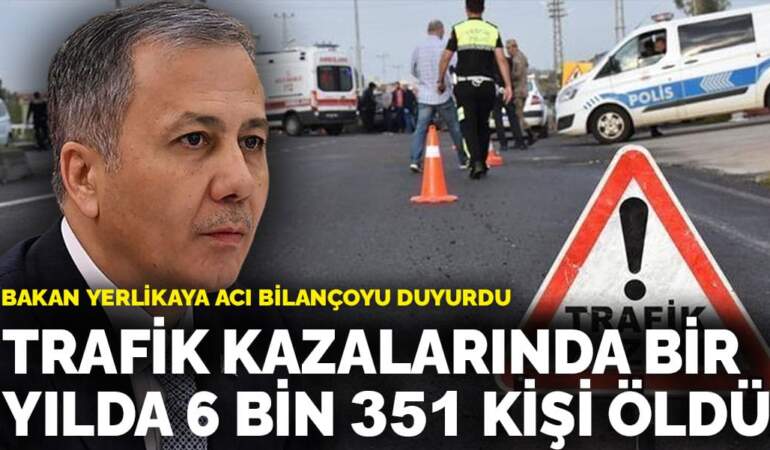 Bakan Yerlikaya acı bilançoyu duyurdu: Trafik kazalarında bir yılda 6 bin 351 kişi öldü