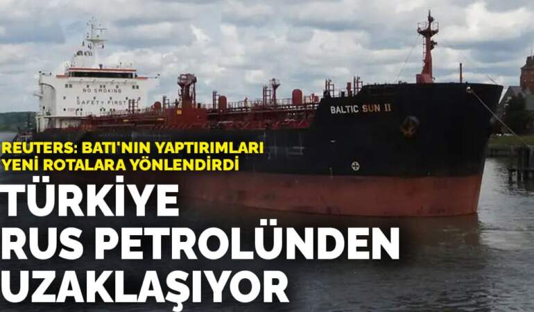 Batı’nın yaptırımları yeni rotalara yönlendirdi: Türkiye Rus petrolünden uzaklaşıyor
