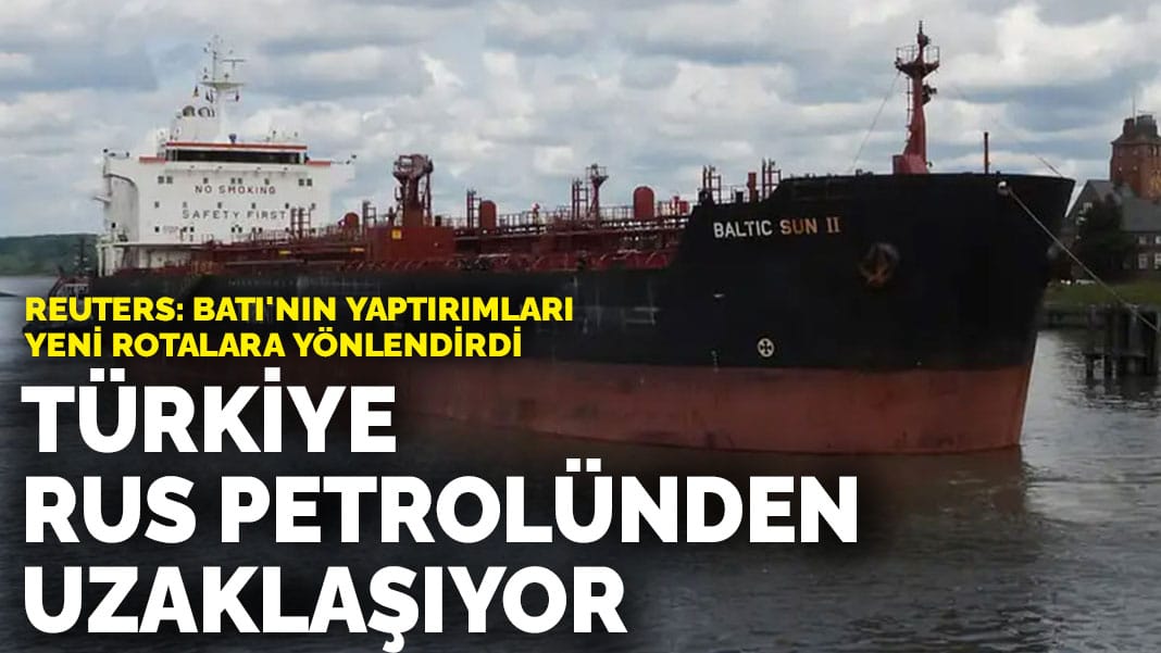 Batı’nın yaptırımları yeni rotalara yönlendirdi: Türkiye Rus petrolünden uzaklaşıyor