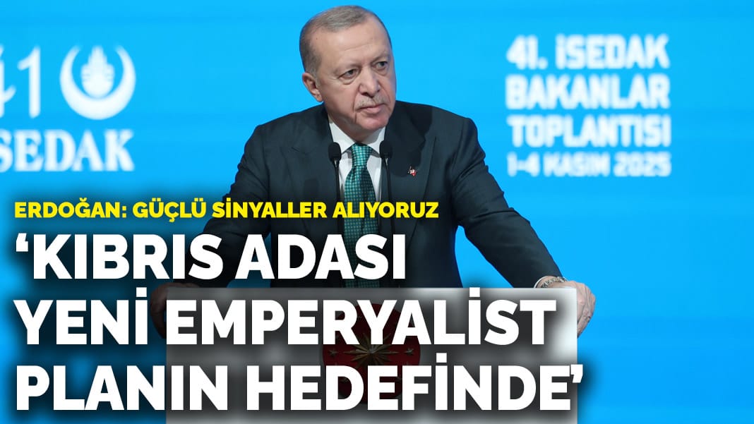 Erdoğan: Kıbrıs Adası yeni emperyalist planın hedefinde