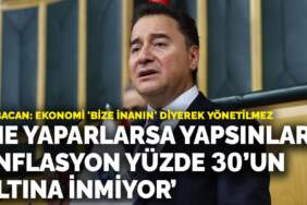 Babacan: Ne yaparlarsa yapsınlar enflasyon yüzde 30’un altına inmiyor