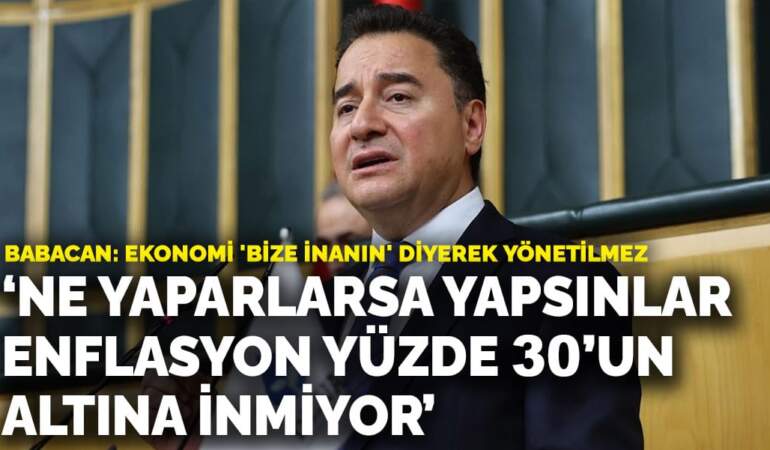 Babacan: Ne yaparlarsa yapsınlar enflasyon yüzde 30’un altına inmiyor