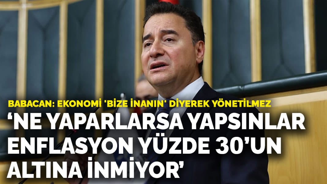 Babacan: Ne yaparlarsa yapsınlar enflasyon yüzde 30’un altına inmiyor