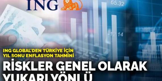ING Global’den Türkiye için yıl sonu enflasyon tahmini: Riskler genel olarak yukarı yönlü