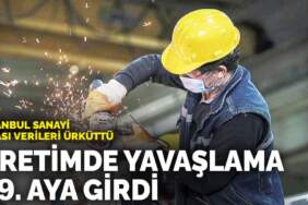 İstanbul Sanayi Odası verileri ürküttü: Üretimde yavaşlama 19. aya girdi