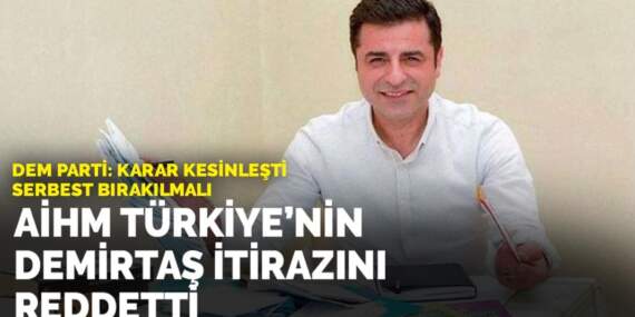 DEM Parti: Karar kesinleşti, serbest bırakılmalı : AİHM, Türkiye’nin Demirtaş itirazını reddetti