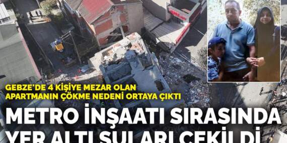 Gebze’de 4 kişiye mezar olan apartmanın çökme nedeni ortaya çıktı! Metro inşaatı sırasında yer altı suları çekildi