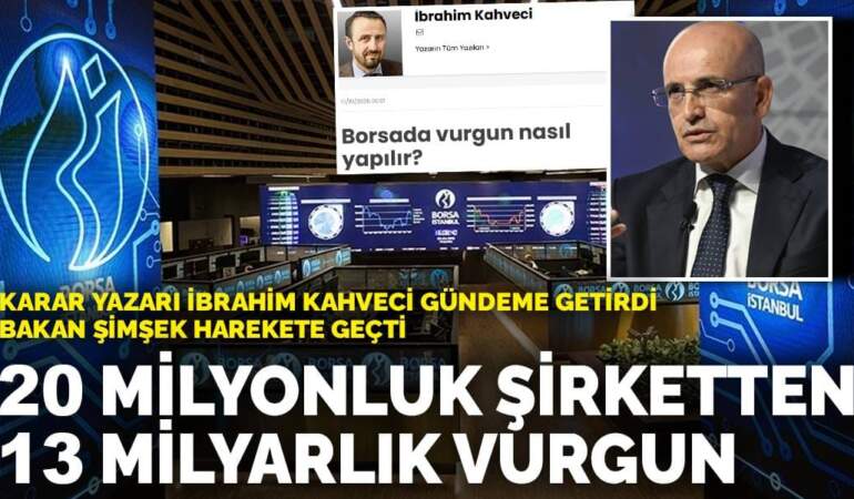 ANKARAGÜNDEM yazarı İbrahim Kahveci gündeme getirdi Bakan Şimşek harekete geçti: 20 milyonluk şirketten 13 milyarlık vurgun