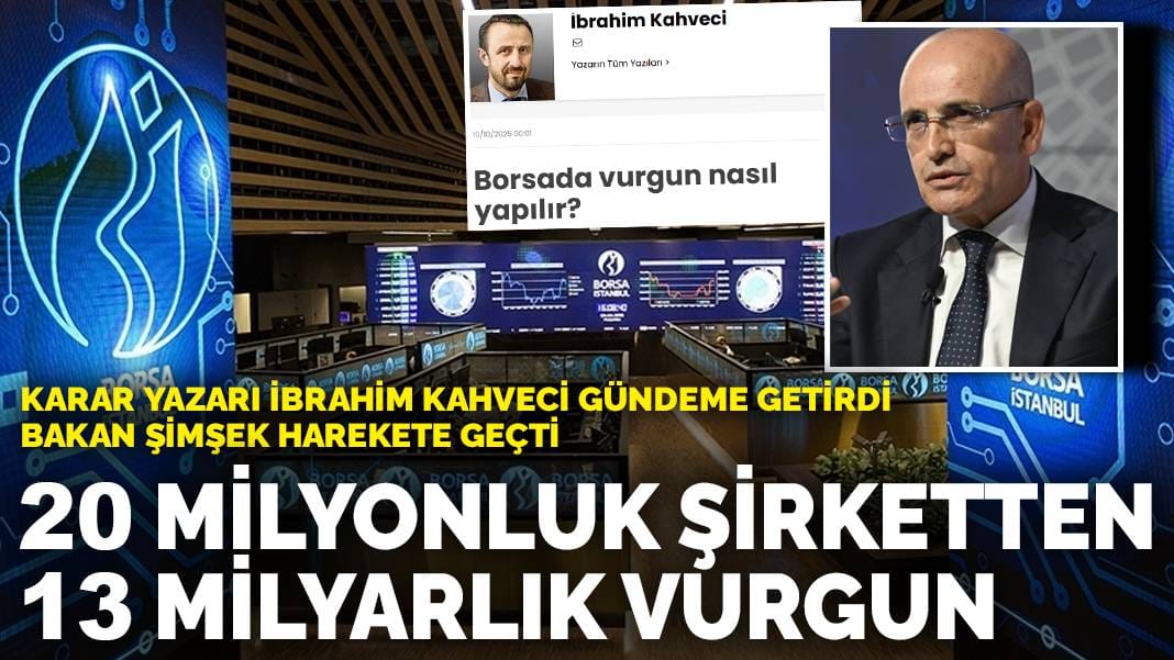 ANKARAGÜNDEM yazarı İbrahim Kahveci gündeme getirdi Bakan Şimşek harekete geçti: 20 milyonluk şirketten 13 milyarlık vurgun