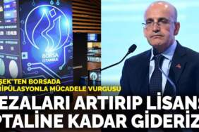 Şimşek’ten Borsada manipülasyonla mücadele vurgusu: Cezaları artırıp lisans iptaline kadar gideriz