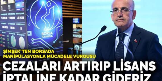 Şimşek’ten Borsada manipülasyonla mücadele vurgusu: Cezaları artırıp lisans iptaline kadar gideriz