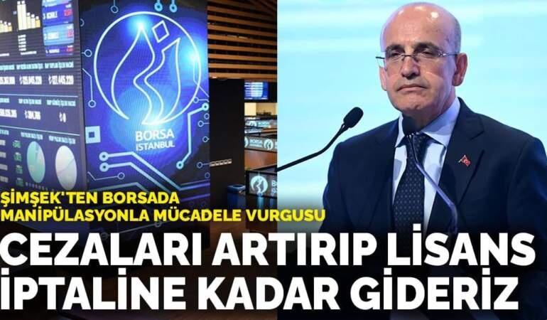 Şimşek’ten Borsada manipülasyonla mücadele vurgusu: Cezaları artırıp lisans iptaline kadar gideriz