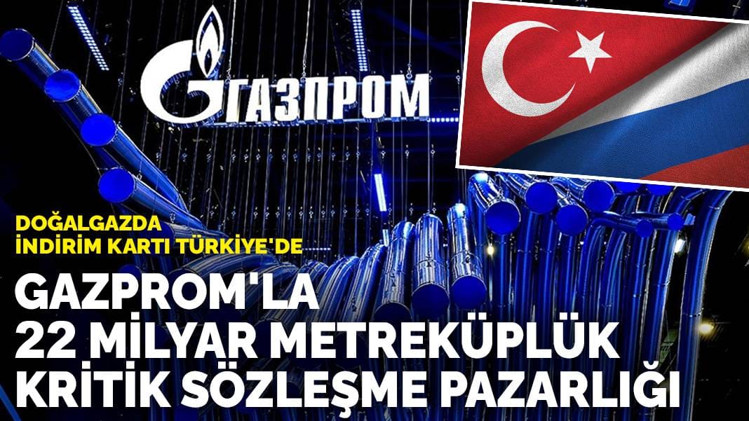 Doğalgazda indirim kartı Türkiye’de: Gazprom’la 22 milyar metreküplük kritik sözleşme pazarlığı