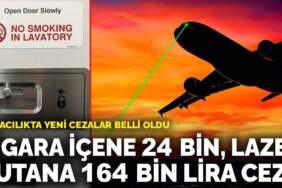 Havacılıkta yeni cezalar belli oldu: Sigara içene 24 bin, lazer tutana 164 bin lira ceza