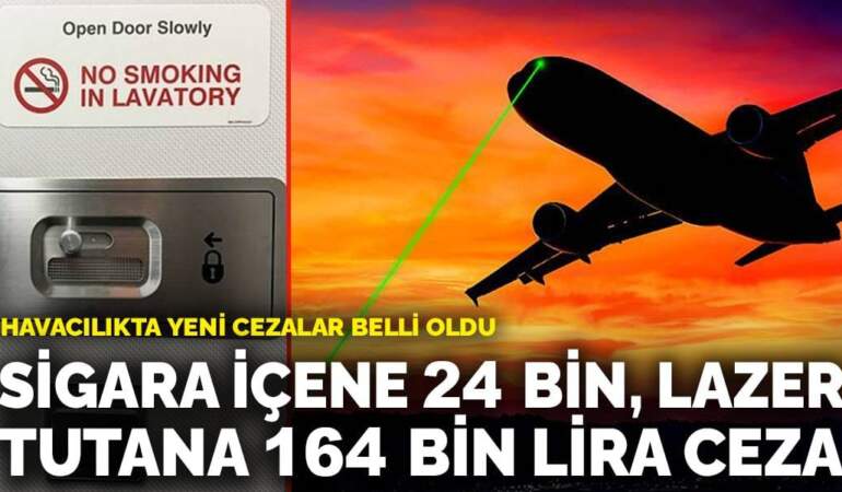 Havacılıkta yeni cezalar belli oldu: Sigara içene 24 bin, lazer tutana 164 bin lira ceza