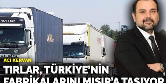 Acı kervan: Tırlar, Türkiye’nin fabrikalarını Mısır’a taşıyor