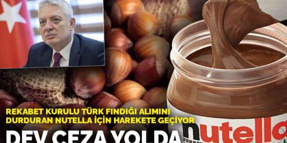 Rekabet Kurulu Türk fındığı alımını durduran Nutella için harekete geçiyor: Dev ceza yolda