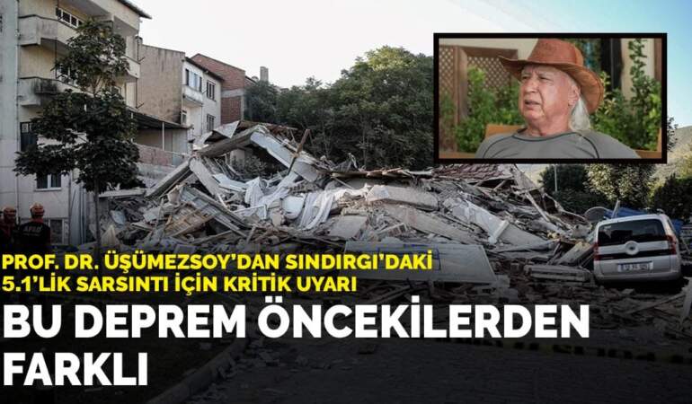 Prof. Dr. Üşümezsoy’dan Sındırgı’daki 5.1’lik sarsıntı için kritik uyarı: Bu deprem öncekilerden farklı