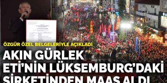 Özgür Özel belgeleriyle açıkladı: Akın Gürlek Eti’nin Lüksemburg’daki şirketinden maaş aldı