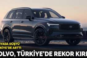 Volvo’dan Türkiye’de rekor!