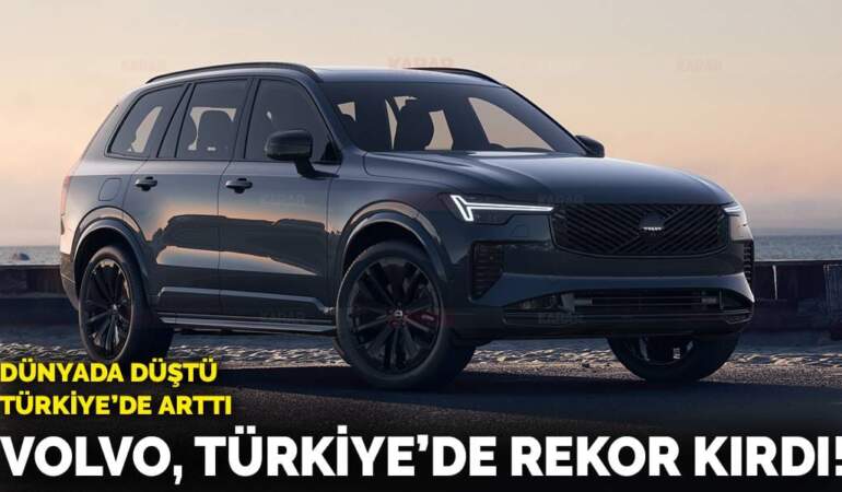 Volvo’dan Türkiye’de rekor!