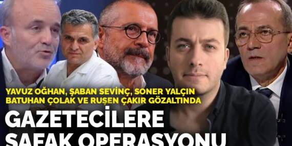 Gazetecilere şafak operasyonu: Yavuz Oğhan, Şaban Sevinç, Soner Yalçın, Batuhan Çolak ve Ruşen Çakır gözaltında